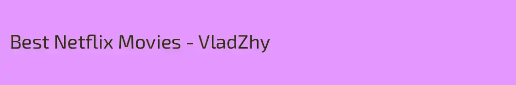 Best Netflix Movies - VladZhy